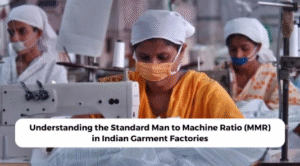 Understanding the Standard Man to Machine Ratio (MMR) in Indian Garment Factories